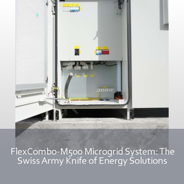 FlexCombo-M500 Microgrid System: The Swiss Army Knife of Energy Solutions
